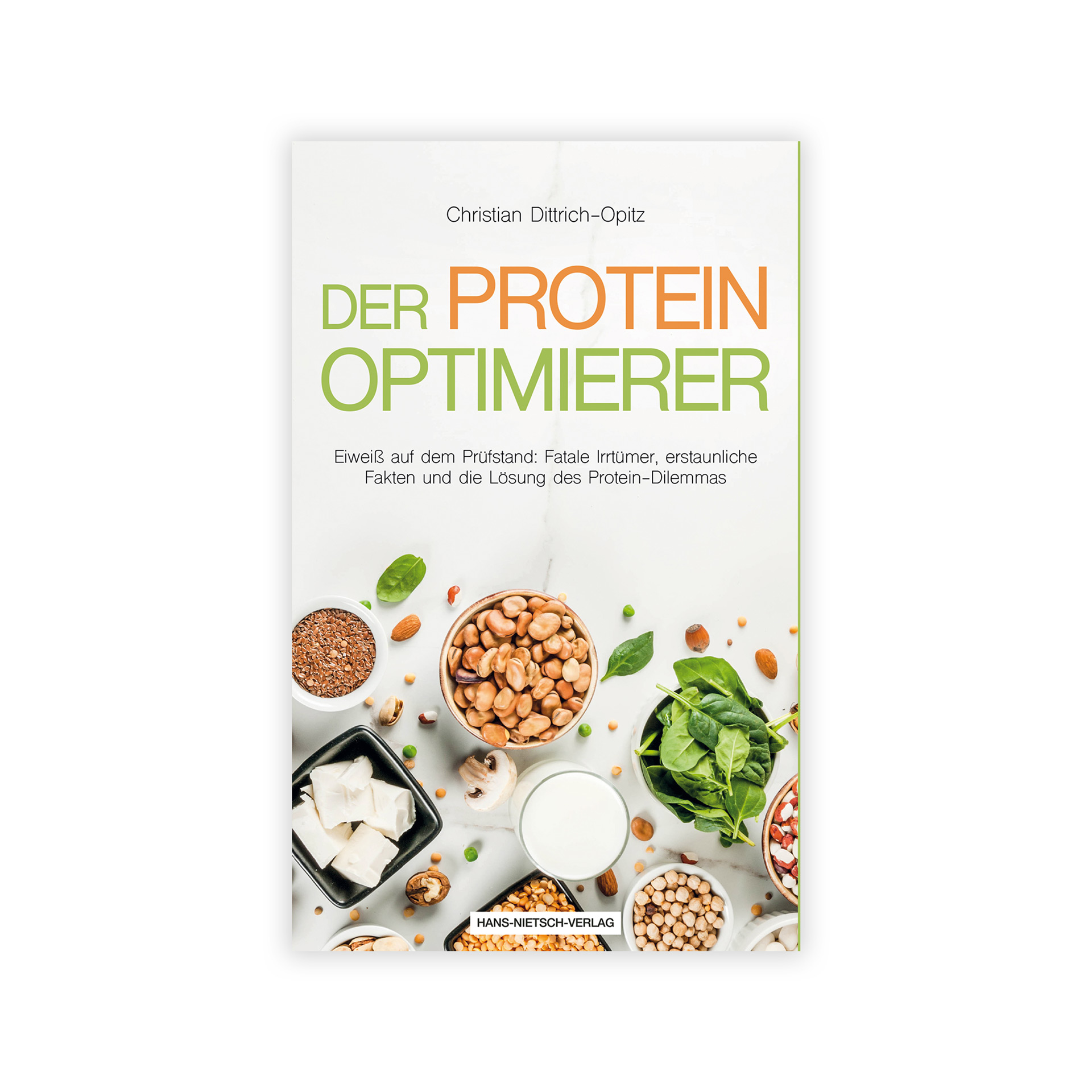 Der Protein Optimierer von Christian Dittrich-Opitz: Klärt Irrtümer zum Thema Proteine und gibt Anregungen zur optimierten Versorgung